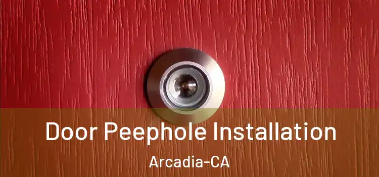  Door Peephole Installation Arcadia-CA