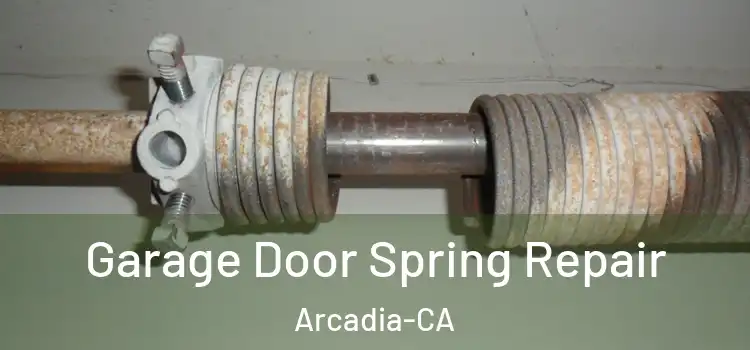 Garage Door Spring Repair Arcadia-CA